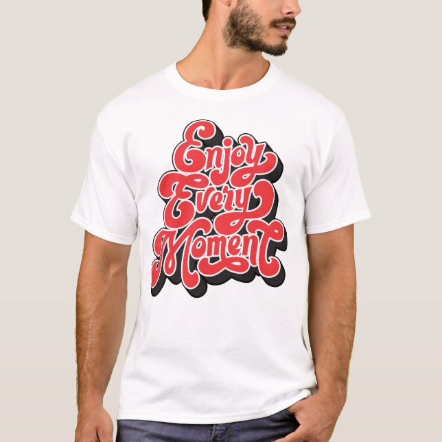 "Profitez de chaque instant - T-shirt inspirant" (Devant)
