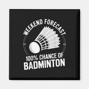 Prognose des Badminton Player Weekend: 100% Chance Magnet