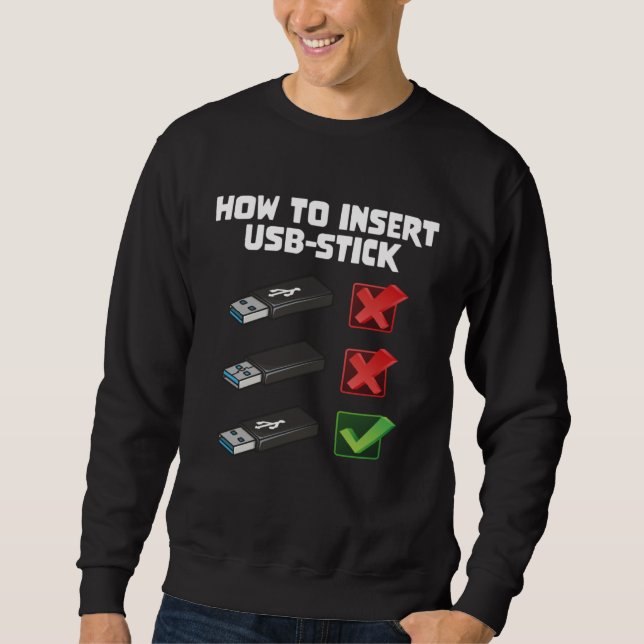 Programer Joke Computer Nerd How To Insert USB Sti Sweatshirt (Vorderseite)
