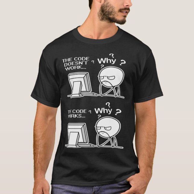 Programmcode funktioniert, warum Meme T-Shirt (Vorderseite)