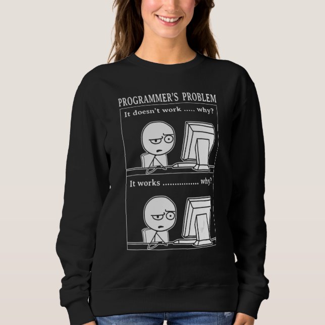 Programmer Problem It Works Computer Software Engi Sweatshirt (Vorderseite)