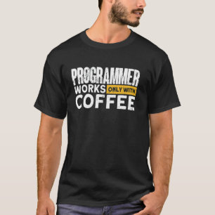 Programmierer arbeiten nur mit Kaffeeprogrammierer T-Shirt