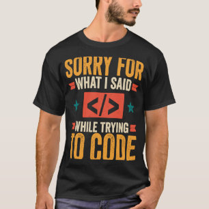 Programmierer Sorry für das, was ich sagte Debugco T-Shirt