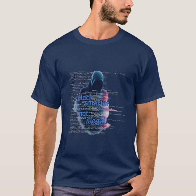 Programmierung: Hack klüger, nicht illegal. T-Shirt (Vorderseite)