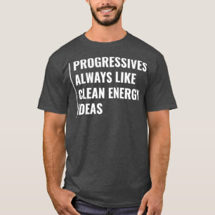 Progressive sind immer wie Ideen für saubere Energ T-Shirt