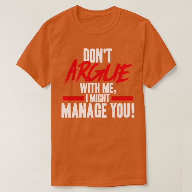 Projektmanager streiten sich nicht mit mir, ich ka T-Shirt (Design vorne)