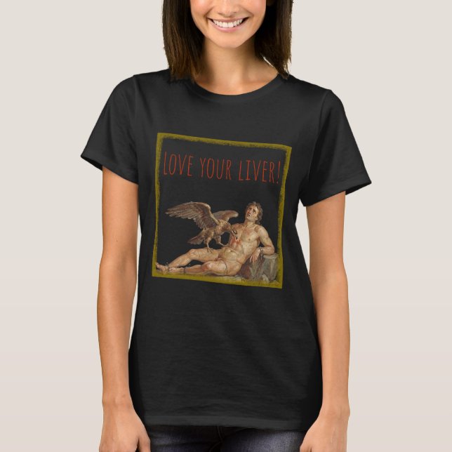 Prometheus: Love Your Liver! T-Shirt (Vorderseite)