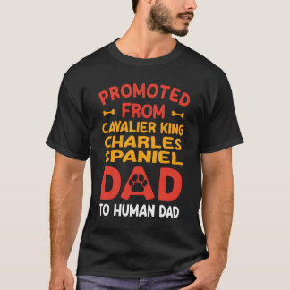 Promoted From Cavalier King Charles Spaniel Dad To T-Shirt
