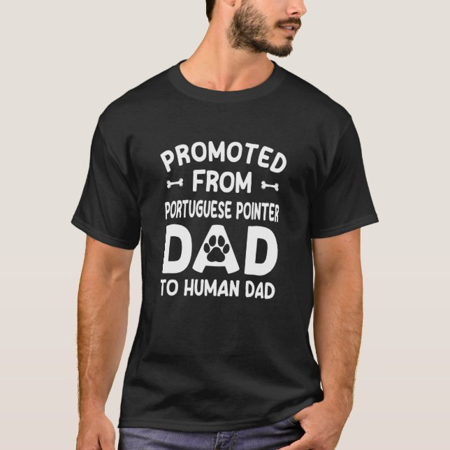 Promoted From Portuguese Pointer Dad To Human Dad T-Shirt (Vorderseite)