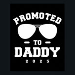 Promoted To Daddy 2025 Pregnancy Announcement  Poster<br><div class="desc">Promoted To Daddy 2025 Pregnancy Announcement Gift. Perfect gift for your dad,  mom,  papa,  men,  women,  friend and family members on Thanksgiving Day,  Christmas Day,  Mothers Day,  Fathers Day,  4th of July,  1776 Independent day,  Veterans Day,  Halloween Day,  Patrick's Day</div>