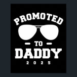 Promoted To Daddy 2025 Pregnancy Announcement  Poster<br><div class="desc">Promoted To Daddy 2025 Pregnancy Announcement Gift. Perfect gift for your dad,  mom,  papa,  men,  women,  friend and family members on Thanksgiving Day,  Christmas Day,  Mothers Day,  Fathers Day,  4th of July,  1776 Independent day,  Veterans Day,  Halloween Day,  Patrick's Day</div>
