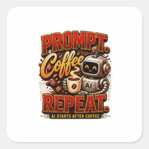 Prompt Kaffee Wiederholen .Ai Startet Nach Kaffee  Quadratischer Aufkleber
