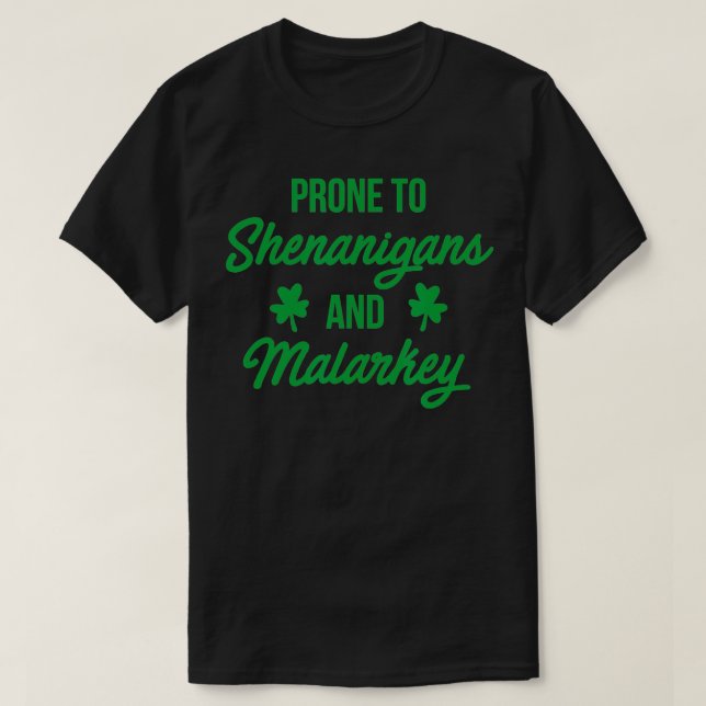 Prone to Shenanigans and Malarkey Funny St Patrick T-Shirt (Design vorne)