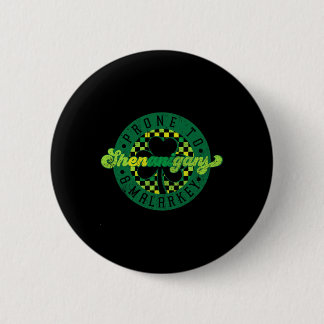 Prone To Shenanigans And Malarkey St Patricks Day  Button