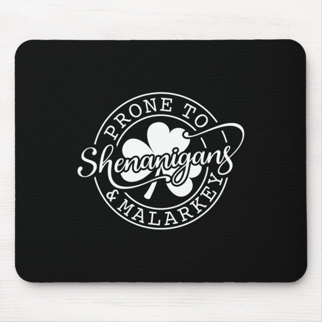 Prone To Shenanigans And Malarkey St Patricks Day  Mousepad (Vorne)