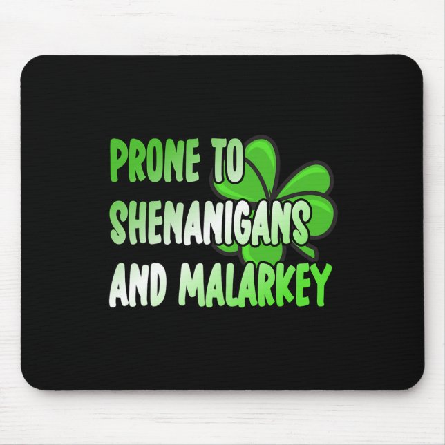 Prone To Shenanigans And Malarkey St Patricks Day  Mousepad (Vorne)