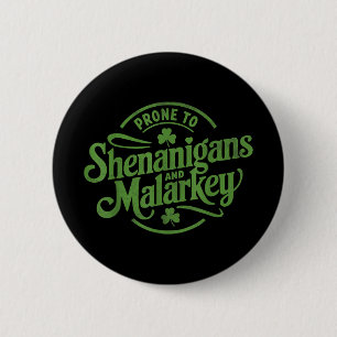 Prone to Shenanigans Malarkey Funny Clovers St Pat Button