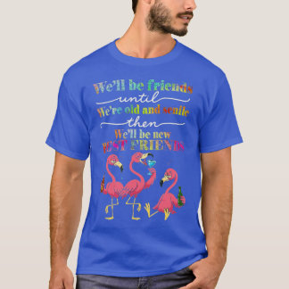 Prost auf das Alter und neue Freundschaften T-Shirt