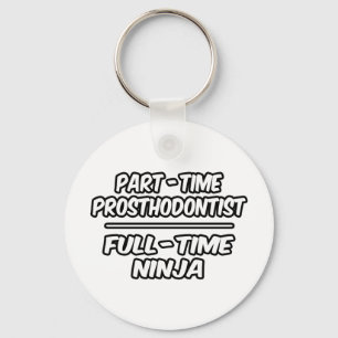 Prosthodontist in Teilzeit... Vollzeit Ninja Schlüsselanhänger