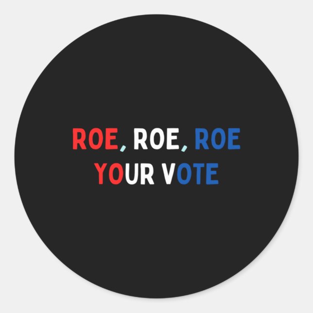 Protect Roe  Roe Roe Roe Your Vote  Pro Roe  Pro C Runder Aufkleber (Vorderseite)