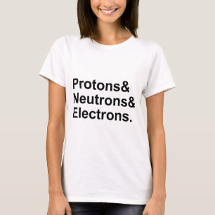 Protons Neutronen Elektronen   3 Teile eines Atom T-Shirt