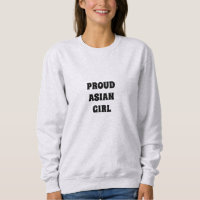 Proud Asian Girl, Sweatshirt