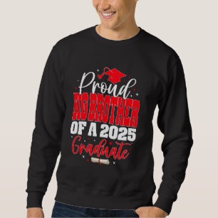 Proud Big Brother of a Class of 2025 Graduate Grad Sweatshirt