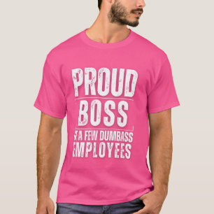 Proud Boss von ein paar dummen Angestellten Funny T-Shirt