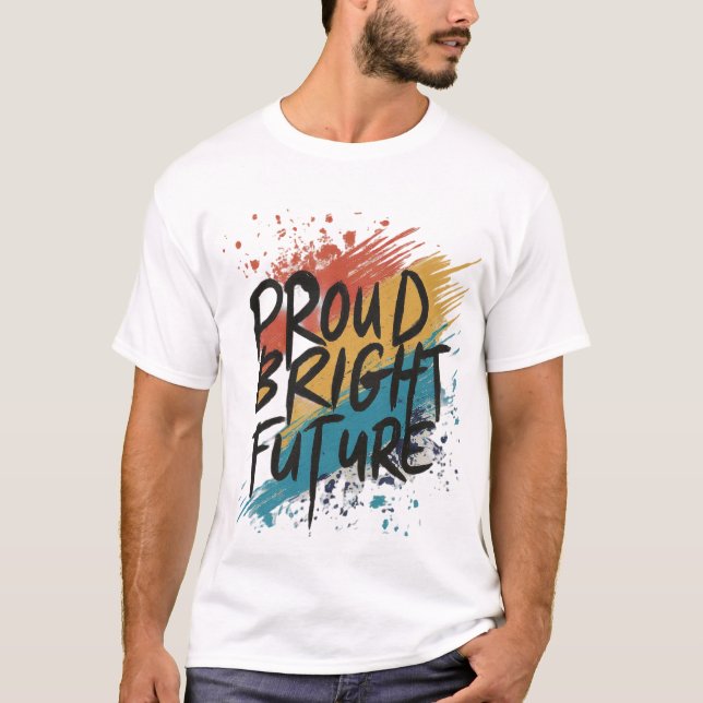 Proud Bright Future T-Shirt (Vorderseite)