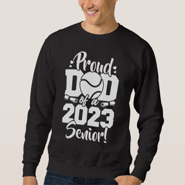 Proud Dad Of A 2023 Senior Tennis Sport Lover Sweatshirt (Vorderseite)