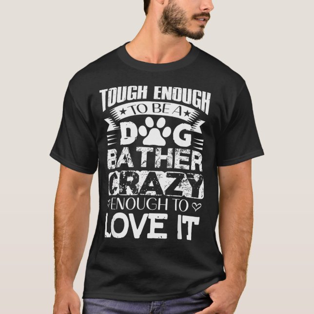Proud Dog Bather Insrational Quotes Funny Dog Groo T-Shirt (Vorderseite)