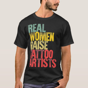 Proud Mama Real Women Raise Tattoo Artists Gift T-Shirt