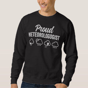Proud Meteorologe Job Weather Forecast Meteorolo Sweatshirt
