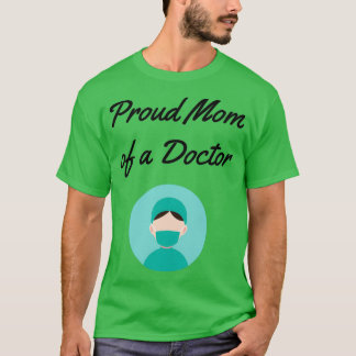 Proud mom of a doctor Funny medicine saying Proud  T-Shirt
