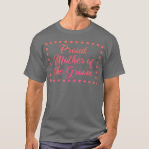 Proud Mother Of The Groom Fun Bridal Party2013 T-Shirt