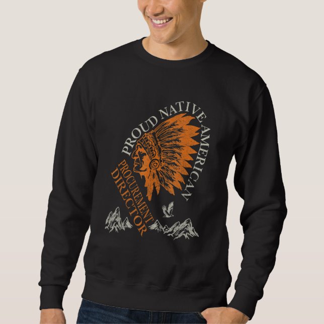 Proud Native American Job Procurement Director Sweatshirt (Vorderseite)