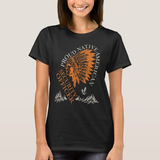 Proud Native American Job Security Officer T-Shirt (Vorderseite)