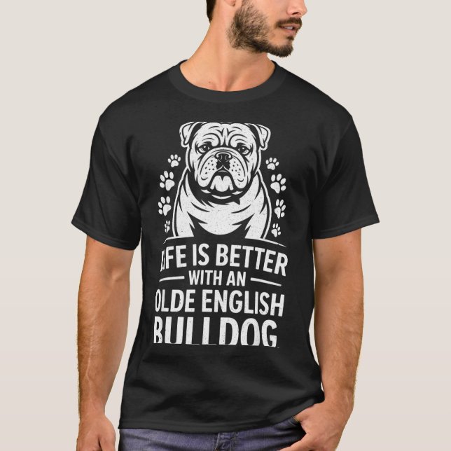 Proud Olde English Bulldog Life Is Better Dog Funn T-Shirt (Vorderseite)