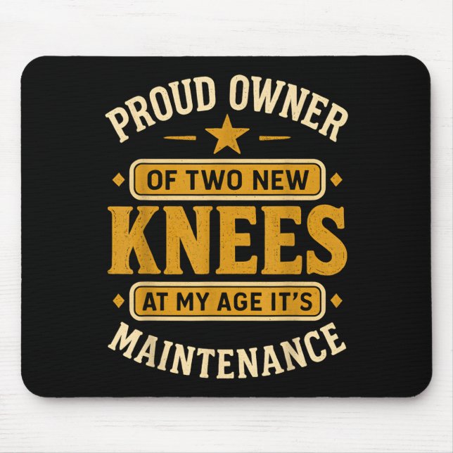 Proud Owner Of Two New Knees At My Age Its Mainten Mousepad (Vorne)