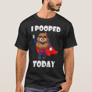 Proud Pooper Kackte Furz, die ich heute Gekackt ha T-Shirt
