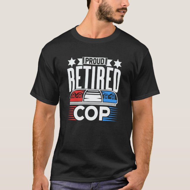 Proud Retired Cop Retiree Retirement Police Office T-Shirt (Vorderseite)