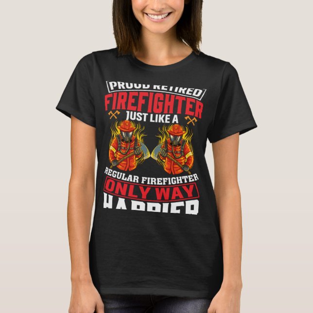 Proud Retired Firefighter Just Like A Regular Fire T-Shirt (Vorderseite)