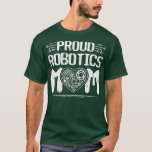 Proud Robotics Mama Robot Engineering Science Teac T-Shirt<br><div class="desc">Proud Robotics Mama Robot Engineering Science Teacher .</div>