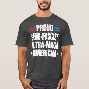 Proud SemiFaschist Ultra Maga American Funny Patri T-Shirt