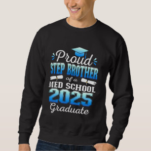 Proud Step Brother of 2025 Class Med School Gradua Sweatshirt