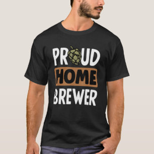 Proud Zuhause Brewer Homebrewing Malt Hop Craftbee T-Shirt