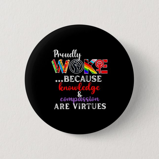 Proudly Woke Because Knowledge Comon Are Virtues  Button (Vorderseite)