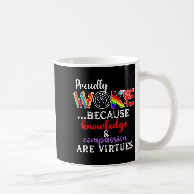 Proudly Woke Because Knowledge Comon Are Virtues  Kaffeetasse (Rechts)