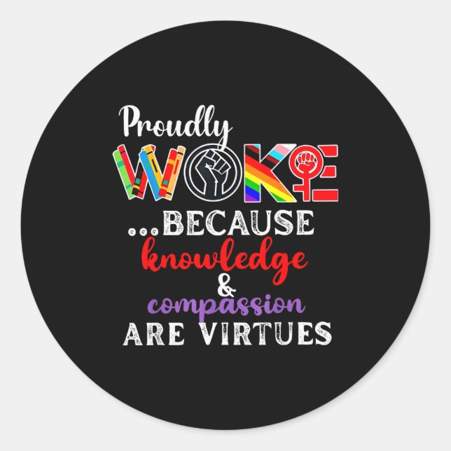 Proudly Woke Because Knowledge Comon Are Virtues  Runder Aufkleber (Vorderseite)