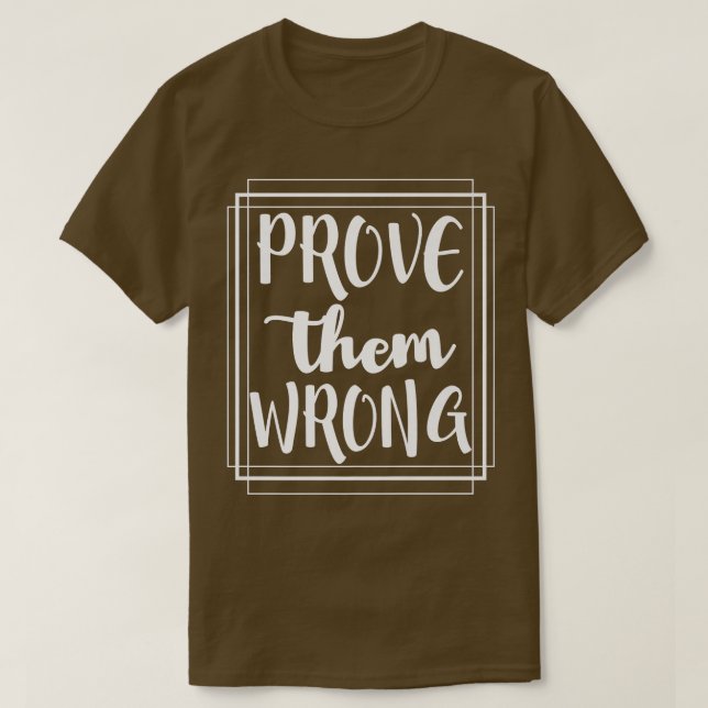 Prove Them Wrong - Motivation Inspirational T-Shirt (Design vorne)